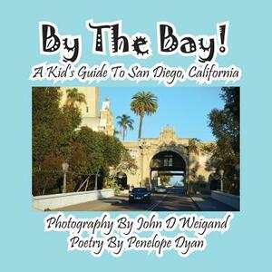 By the Bay! a Kid's Guide to San Diego, California by Penelope Dyan