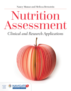Nutrition Assessment: Clinical and Research Applications by Melissa Bernstein, Nancy Munoz