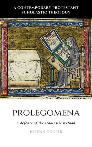 Prolegomena: A Defense of the Scholastic Method by Jordan Cooper