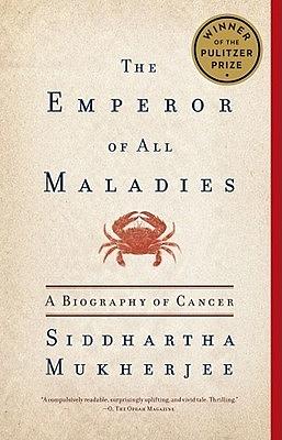 The Emperor of All Maladies: A Biography of Cancer by Siddhartha Mukherjee