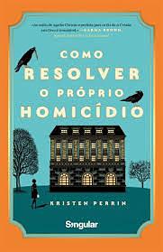 Como resolver o próprio homicídio by Kristen Perrin