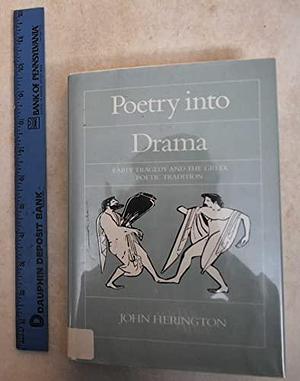 Poetry Into Drama: Early Tragedy and the Greek Poetic Tradition by C. J. Herington