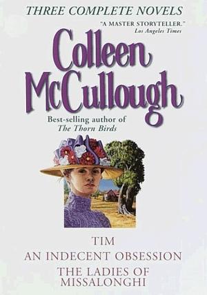 Three Complete Novels: Tim/An Indecent Obsession/The Ladies of Missalonghi by Colleen McCullough