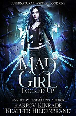 Mad Girl: Locked Up (Supernatural Asylum Book 1) by Karpov Kinrade, Heather Hildenbrand