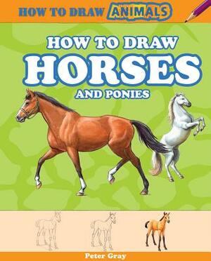 How to Draw Horses and Ponies by Peter Gray