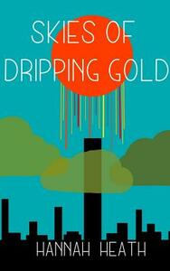 Skies of Dripping Gold by Hannah Heath