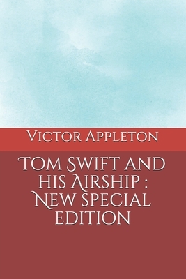 Tom Swift and his Airship: New special edition by Victor Appleton