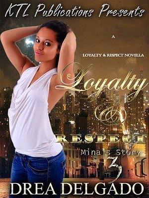 Loyalty and Respect: Mina's Story 3 by Drea Delgado, Drea Delgado