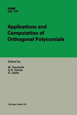 Applications and Computation of Orthogonal Polynomials: Conference at the Mathematical Research Institute Oberwolfach, Germany March 22-28, 1998 by 