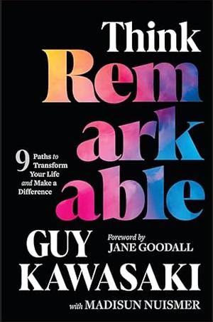 Think Remarkable: 9 Paths to Transform Your Life and Make a Difference by Guy Kawasaki