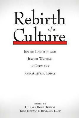 Rebirth of a Culture: Jewish Identity and Jewish Writing in Germany and Austria Today by 