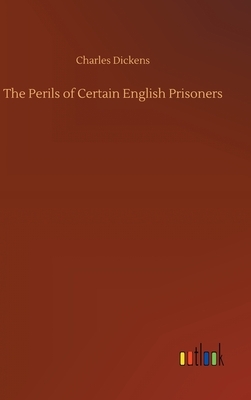 The Perils of Certain English Prisoners by Charles Dickens
