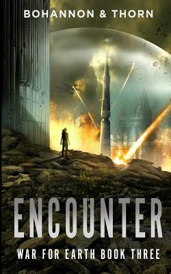 Encounter: War for Earth Book Three (a Post-Apocalyptic Thriller) by J. Thorn, Zach Bohannon