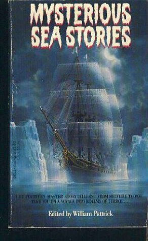 Mysterious Sea Stories by William Hope Hodgson, William Clark Russell, C.S. Forester, Jack London, John Masefield, Joseph Conrad, Edgar Allan Poe, Herman Melville, Richard Sale, William Pattrick, Arthur Conan Doyle, Frederick Marryat, Rudyard Kipling, Ray Bradbury, H.G. Wells