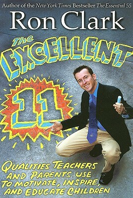 The Excellent 11: Qualitites Teachers and Parents Use to Motivate, Inspire, and Educate Children by Ron Clark