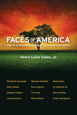 Faces of America: How 12 Extraordinary People Discovered Their Pasts by Henry Louis Gates Jr.