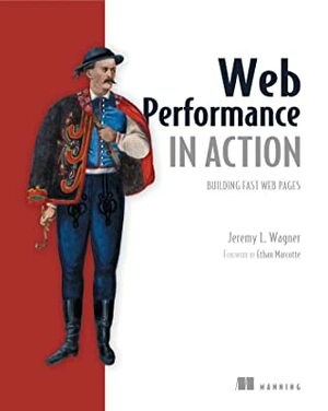 Web Performance in Action: Building Faster Web Pages by Jeremy Wagner