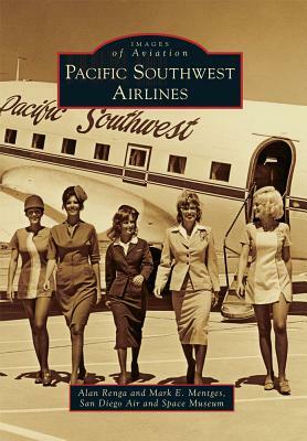 Pacific Southwest Airlines by Alan Renga, Mark E. Mentges, San Diego Air and Space Museum