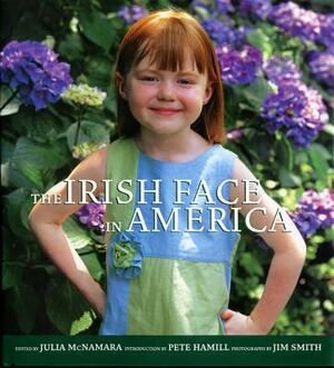 The Irish Face in America by Julia McNamara, Jim Smith