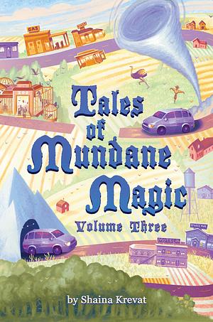 Tales of Mundane Magic: Volume Three by Shaina Krevat, Shaina Krevat