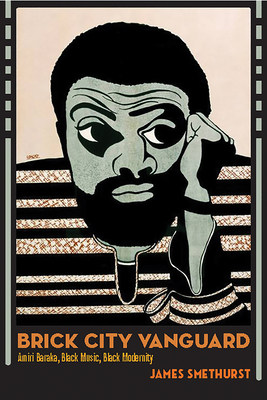 Brick City Vanguard: Amiri Baraka, Black Music, Black Modernity by James Smethurst