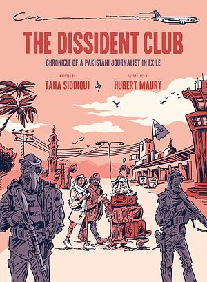 The Dissident Club: Chronicle of a Pakistani Journalist in Exile by Hubert Maury, Taha Siddiqui