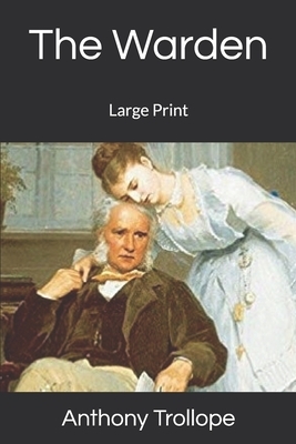 The Warden: Large Print by Anthony Trollope