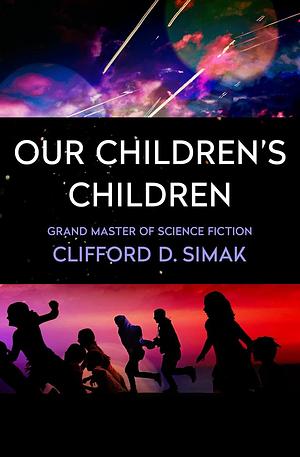 Our Children's Children by Clifford D. Simak