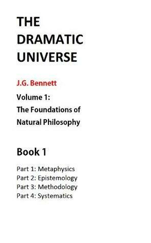 The Dramatic Universe Volume 1: The Foundations of Natural Philosophy by J.G. Bennett