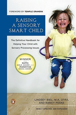 Raising a Sensory Smart Child: The Definitive Handbook for Helping Your Child with Sensory Processing Issues, Revised and Updated Edition by Nancy Peske, Lindsey Biel