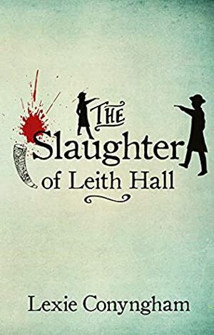 The Slaughter of Leith Hall by Lexie Conyngham