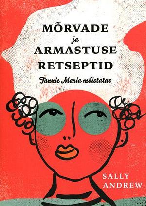 Mõrvade ja armastuse retseptid by Sally Andrew