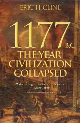 1177 B.C.: The Year Civilization Collapsed by Eric H. Cline