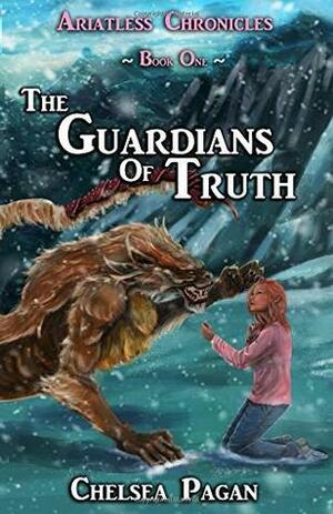 The Guardians of Truth (Ariatless Chronicles #1) by Chelsea Pagan