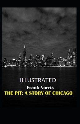 The Pit: A Story of Chicago Illustrated by Frank Norris