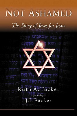 Not Ashamed: The Story of Jews for Jesus by Ruth Tucker