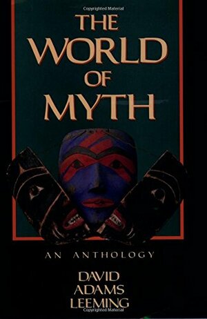 The World of Myth: An Anthology by David A. Leeming