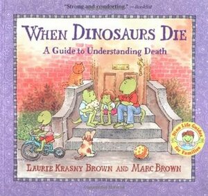 When Dinosaurs Die: A Guide to Understanding Death by Laurie Krasny Brown, Marc Brown