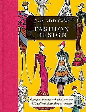 Fashion Design: Gorgeous Coloring Books with More Than 120 Pull-Out Illustrations to Complete by Carlton Publishing Group