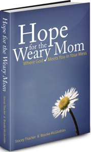 Hope For The Weary Mom by Stacey Thacker, Brooke McGlothlin