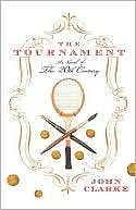 The Tournament: A Novel of the 20th Century by John Clarke