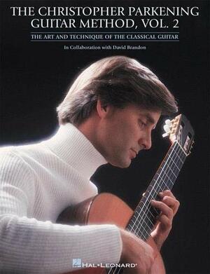 The Christopher Parkening Guitar Method: The Art and Technique of the Classical Guitar by Christopher Parkening, David Brandon, Jack Marshall
