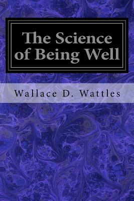 The Science of Being Well by Wallace D. Wattles