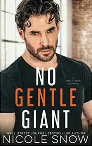 No Gentle Giant: A Small Town Romance by Nicole Snow