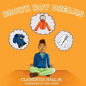 Brown Boy Dreams by Clamentia Hall
