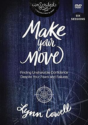 Make Your Move Video Study: Finding Unshakable Confidence Despite Your Fears and Failures by Lynn Cowell, Lynn Cowell