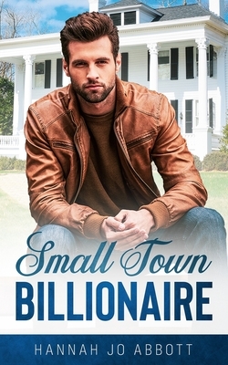 Small Town Billionaire: A Christian small town romance by Hannah Jo Abbott