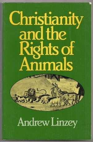 Christianity And The Rights Of Animals by Andrew Linzey