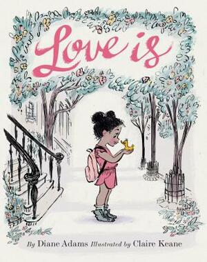 Love Is: (illustrated Story Book about Caring for Others, Book about Love for Parents and Children, Rhyming Picture Book) by Diane Adams