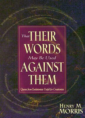 That Their Words May Be Used Against Them by Henry M. Morris